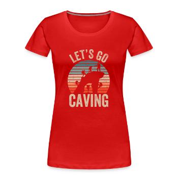 Gehen Wir In Die Höhle Caving Cave Höhlenwandern - Frauen Premium Bio T-Shirt - Rot - Vorne - Mia (176cm)