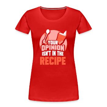 Ihre Meinung Ist Nicht Im Rezept Enthalten Mama - Frauen Premium Bio T-Shirt - Rot - Vorne - Mia (176cm)