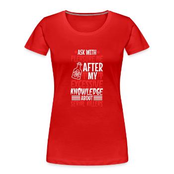 Ask me about my excessive knowledge of serial - Frauen Premium Bio T-Shirt - Rot - Vorne - Mia (176cm)