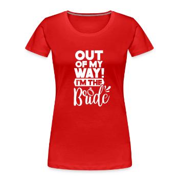 Aus Dem Weg Ich Bin Die Braut Hochzeit Bräute - Frauen Premium Bio T-Shirt - Rot - Vorne - Mia (176cm)