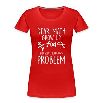 Chers maths grandissez et résolvez votre propre problème drôle - T-shirt bio Premium Femme - rouge - Devant - Mia (176cm)