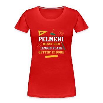 Pelmeni Messy Bun Lesson Plans Funny Teacher - Women's Premium Organic T-Shirt - red - Front - Mia (176cm)