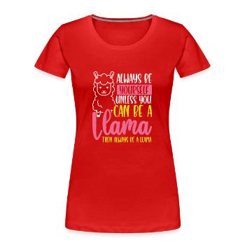 Dann Sei Immer Ein Lama - Frauen Premium Bio T-Shirt - Rot - Vorne - Mia (176cm)