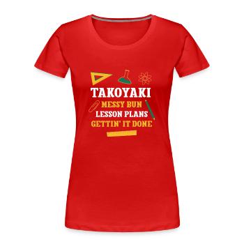 Takoyaki Messy Bun Lesson Plans Funny Teacher - Women's Premium Organic T-Shirt - red - Front - Mia (176cm)