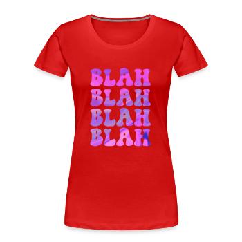 BLAH blah Funny saying cool design for you - Women's Premium Organic T-Shirt - red - Front - Mia (176cm)