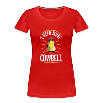 I need more Cowbell - Frauen Premium Bio T-Shirt - Rot - Vorne - Mia (176cm)