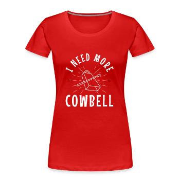 I need more Cowbell - Frauen Premium Bio T-Shirt - Rot - Vorne - Mia (176cm)