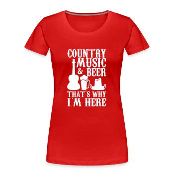 Country music and beer thats why im here - Women's Premium Organic T-Shirt - red - Front - Mia (176cm)