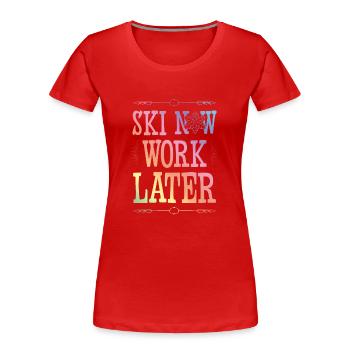Ski maintenant travailler plus tard - T-shirt bio Premium Femme - rouge - Devant - Mia (176cm)