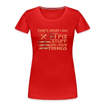 That's What I Do I Fix Stuff And I Know Things - Frauen Premium Bio T-Shirt - Rot - Vorne - Mia (176cm)