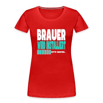 Brauer wird installiert - Frauen Premium Bio T-Shirt - Rot - Vorne - Mia (176cm)