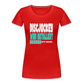 Discjockey wird installiert - Frauen Premium Bio T-Shirt - Rot - Vorne - Mia (176cm)