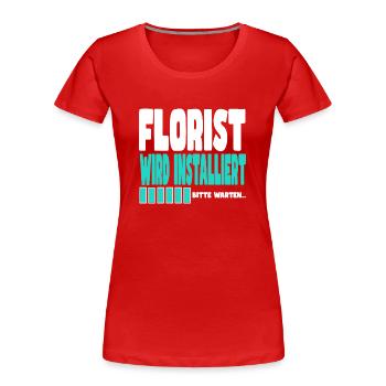Florist wird installiert - Frauen Premium Bio T-Shirt - Rot - Vorne - Mia (176cm)