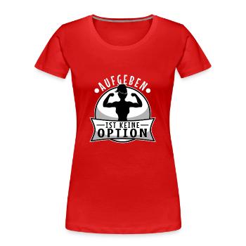 Aufgeben ist keine option - Frauen Premium Bio T-Shirt - Rot - Vorne - Mia (176cm)