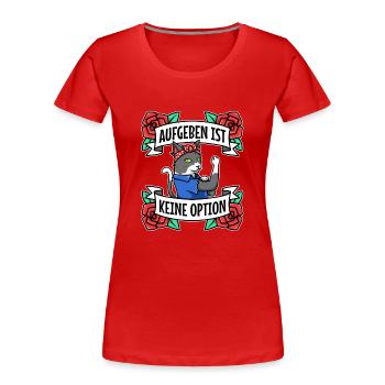 Aufgeben ist keine option - Frauen Premium Bio T-Shirt - Rot - Vorne - Mia (176cm)