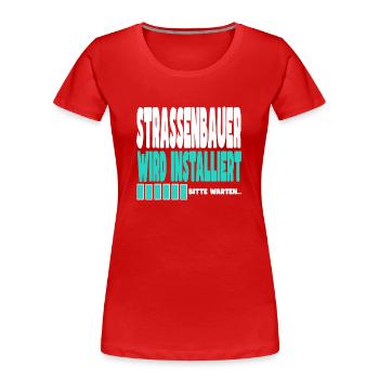 Strassenbauer wird installiert - Frauen Premium Bio T-Shirt - Rot - Vorne - Mia (176cm)