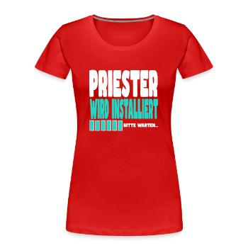 Priester wird installiert - Frauen Premium Bio T-Shirt - Rot - Vorne - Mia (176cm)