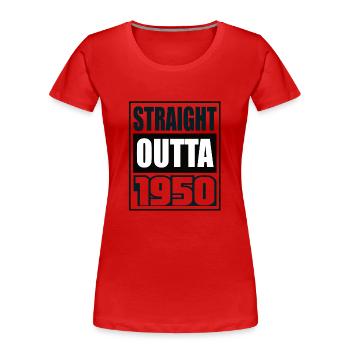 Straight Outta 1950 Birthday 1950 Born 1950 - Women's Premium Organic T-Shirt - red - Front - Mia (176cm)
