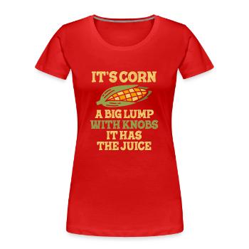 C’est du maïs un gros morceau avec des boutons il a le jus - T-shirt bio Premium Femme - rouge - Devant - Mia (176cm)