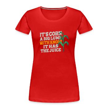 C’est du maïs un gros morceau avec des boutons il a le jus - T-shirt bio Premium Femme - rouge - Devant - Mia (176cm)