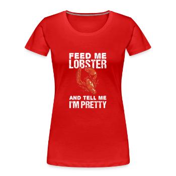Nourrissez-moi avec des crustacés et dites-moi que - T-shirt bio Premium Femme - rouge - Devant - Mia (176cm)