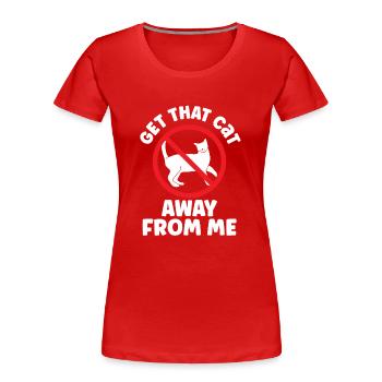 Take The Cat Away From Me Lover puppy Dog - Women's Premium Organic T-Shirt - red - Front - Mia (176cm)