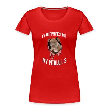 My pit bull is perfect for all dog owners - Women's Premium Organic T-Shirt - red - Front - Mia (176cm)