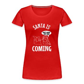 Santa claus is coming that's what she said - Frauen Premium Bio T-Shirt - Rot - Vorne - Mia (176cm)