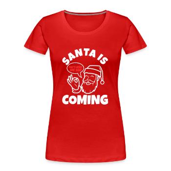 Santa claus is coming that's what she said - Frauen Premium Bio T-Shirt - Rot - Vorne - Mia (176cm)