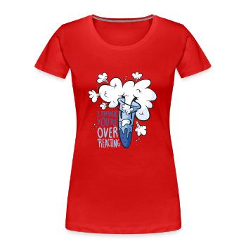 Science - I think you're overreacting - Women's Premium Organic T-Shirt - red - Front - Mia (176cm)