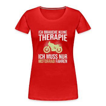 Motorrad Therapie Spruch - Frauen Premium Bio T-Shirt - Rot - Vorne - Mia (176cm)