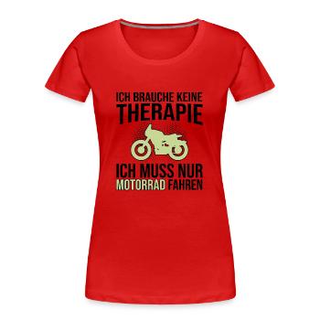 Motorrad Therapie Spruch - Frauen Premium Bio T-Shirt - Rot - Vorne - Mia (176cm)