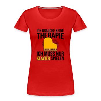 Klavier Therapie Spruch - Frauen Premium Bio T-Shirt - Rot - Vorne - Mia (176cm)