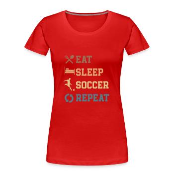 Essen Schlafen Fußball Wiederholen Fan WM - Frauen Premium Bio T-Shirt - Rot - Vorne - Mia (176cm)