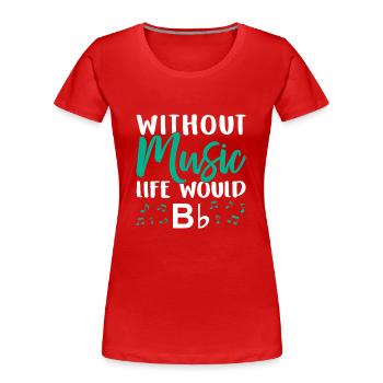Without Music Life Would Bb Music Note Choire - Frauen Premium Bio T-Shirt - Rot - Vorne - Mia (176cm)