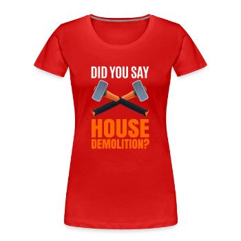 House Destruction Renovation Gift - Women's Premium Organic T-Shirt - red - Front - Mia (176cm)