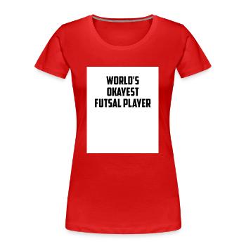 World's Okayest Futsal Player Indoor Soccer Footba - Frauen Premium Bio T-Shirt - Rot - Vorne - Mia (176cm)