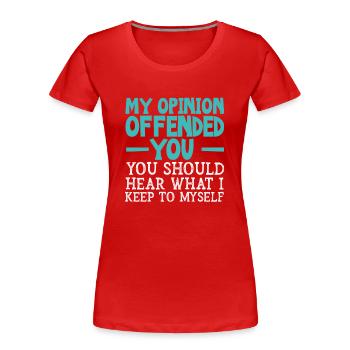 My Opinion Offended You Shirt Adult Humor Novelty - Women's Premium Organic T-Shirt - red - Front - Mia (176cm)