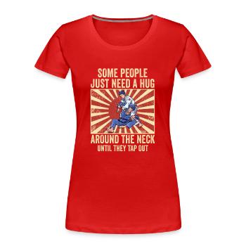 Certaines personnes ont juste besoin d’un combattant en cage câlin - T-shirt bio Premium Femme - rouge - Devant - Mia (176cm)