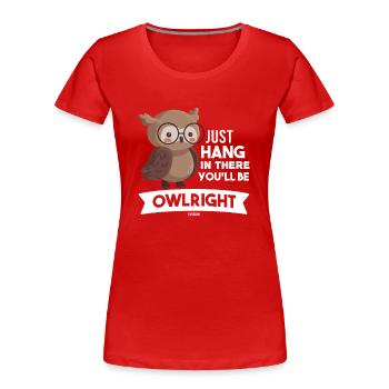 Just Hang In There You Will Be Owlright - Frauen Premium Bio T-Shirt - Rot - Vorne - Mia (176cm)