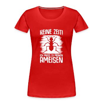 Keine Zeit Ameisenhüter Ameisenzüchter Ameisen - Frauen Premium Bio T-Shirt - Rot - Vorne - Mia (176cm)