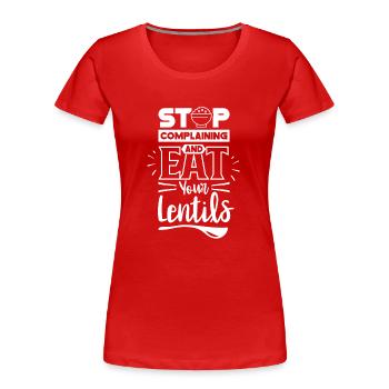 Arrêtez de pleurnicher et mangez votre lentille de lentilles - T-shirt bio Premium Femme - rouge - Devant - Mia (176cm)