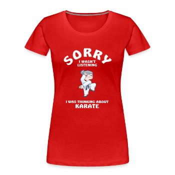 Sorry I Wasn't Listening Karate - Women's Premium Organic T-Shirt - red - Front - Mia (176cm)