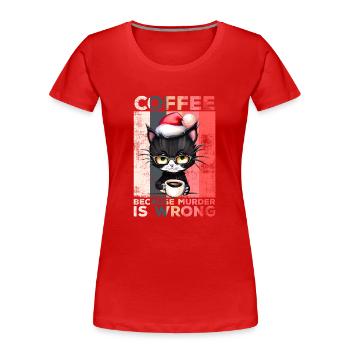 Coffee Because Murder Is Wrong Katze Weihnachten - Frauen Premium Bio T-Shirt - Rot - Vorne - Mia (176cm)