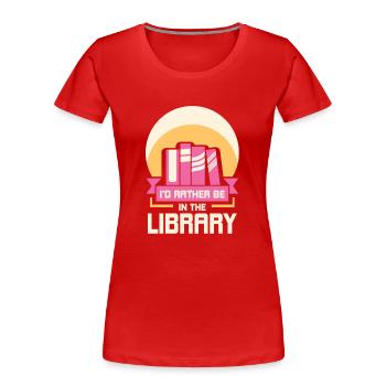 Je préférerais être dans la bibliothèque Livres - T-shirt bio Premium Femme - rouge - Devant - Mia (176cm)
