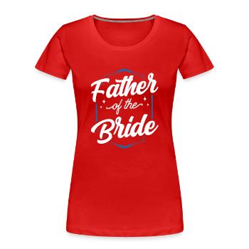 Mariage de la mariée père mariée - T-shirt bio Premium Femme - rouge - Devant - Mia (176cm)