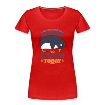 Je ne parle qu’aux pingouins aujourd’hui - T-shirt bio Premium Femme - rouge - Devant - Mia (176cm)
