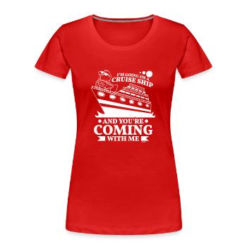 du kommst mit mir auf eine Kreuzfahrt - Frauen Premium Bio T-Shirt - Rot - Vorne - Mia (176cm)