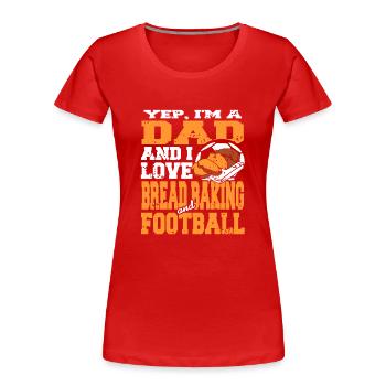 Oui, je suis papa aime la cuisson du pain et le football - T-shirt bio Premium Femme - rouge - Devant - Mia (176cm)