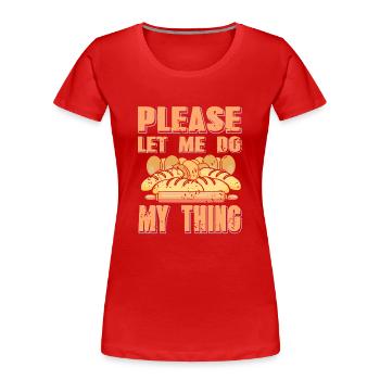 S’il vous plaît, laissez-moi faire mon truc - T-shirt bio Premium Femme - rouge - Devant - Mia (176cm)